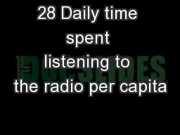28 Daily time spent listening to the radio per capita