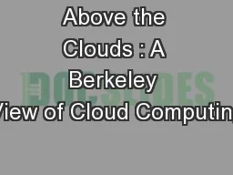 Above the Clouds : A Berkeley View of Cloud Computing