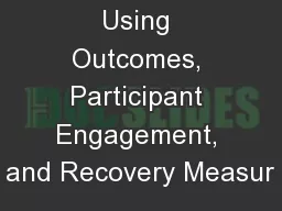 Using Outcomes, Participant Engagement, and Recovery Measur