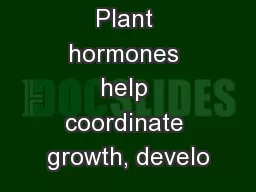 Concept 39.2: Plant hormones help coordinate growth, develo