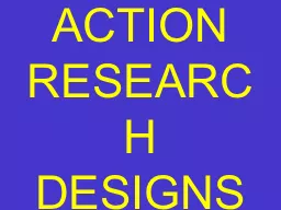 ACTION RESEARCH DESIGNS
