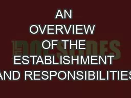 AN OVERVIEW  OF THE ESTABLISHMENT AND RESPONSIBILITIES
