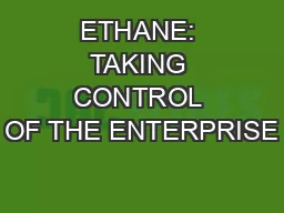 ETHANE: TAKING CONTROL OF THE ENTERPRISE