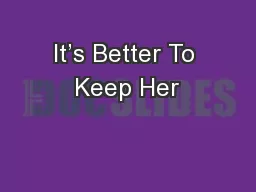 It’s Better To Keep Her