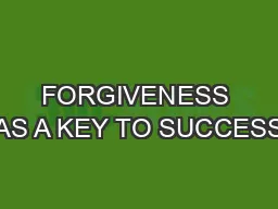 FORGIVENESS AS A KEY TO SUCCESS