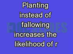 Planting instead of fallowing increases the likelihood of r