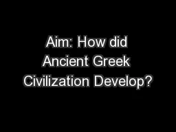 Aim: How did Ancient Greek Civilization Develop?