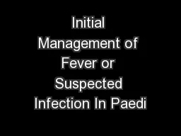 Initial Management of Fever or Suspected Infection In Paedi