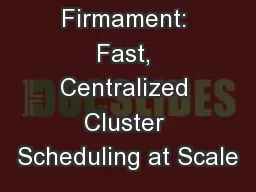 Firmament: Fast, Centralized Cluster Scheduling at Scale