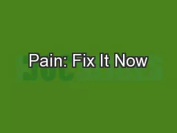 Pain: Fix It Now