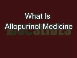 What Is Allopurinol Medicine