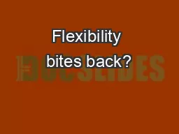 Flexibility bites back?