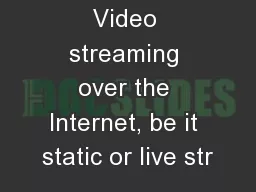 Video streaming over the Internet, be it static or live str