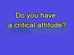 Do you have a critical attitude?