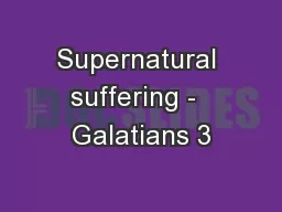 Supernatural suffering -  Galatians 3