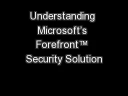 Understanding Microsoft’s Forefront™ Security Solution