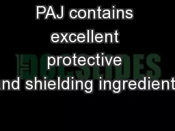 PAJ contains excellent protective and shielding ingredients