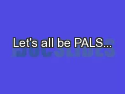 Let's all be PALS...