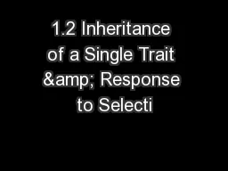 1.2 Inheritance of a Single Trait & Response to Selecti