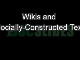 Wikis and Socially-Constructed Text