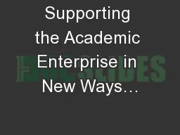 Supporting the Academic Enterprise in New Ways…