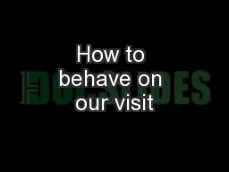 How to behave on our visit
