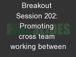 Breakout Session 202: Promoting cross team working between