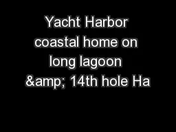 Yacht Harbor coastal home on long lagoon & 14th hole Ha