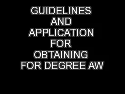 GUIDELINES AND APPLICATION FOR OBTAINING FOR DEGREE AW