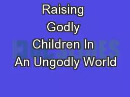Raising Godly Children In An Ungodly World