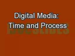 Digital Media: Time and Process