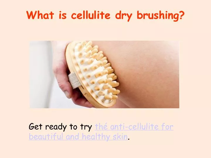 What is cellulite dry brushing?