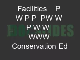 Facilities    P W P P  PW W P W W  WWW Conservation Ed