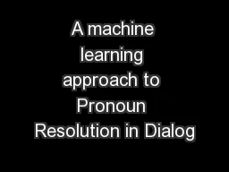 A machine learning approach to Pronoun Resolution in Dialog