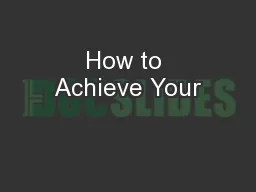 How to Achieve Your