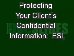 Protecting Your Client’s Confidential Information:  ESI,