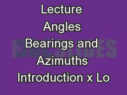 Lecture Angles Bearings and Azimuths Introduction x Lo
