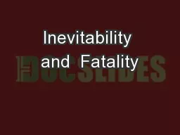 Inevitability and  Fatality