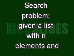 The Linear Search problem: given a list with n elements and