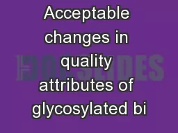 Acceptable changes in quality attributes of glycosylated bi