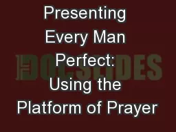 Presenting Every Man Perfect: Using the Platform of Prayer