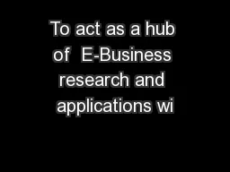 To act as a hub of  E-Business research and applications wi