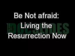 Be Not afraid: Living the Resurrection Now