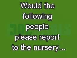 Would the following people please report to the nursery…
