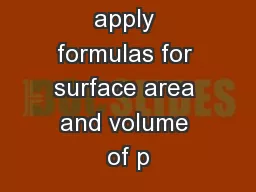 Justify and apply formulas for surface area and volume of p