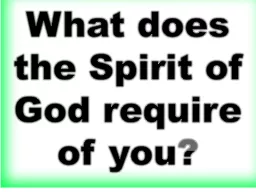 What does the Spirit of God require of you