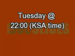 Tuesday @ 22:00 (KSA time)