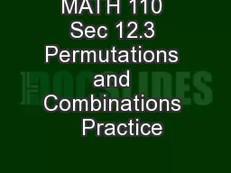 MATH 110 Sec 12.3 Permutations and Combinations   Practice