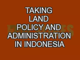 TAKING LAND POLICY AND ADMINISTRATION IN INDONESIA