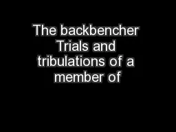 The backbencher Trials and tribulations of a member of